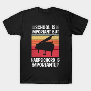 School Is Important But harpsichord Is Importanter Funny T-Shirt